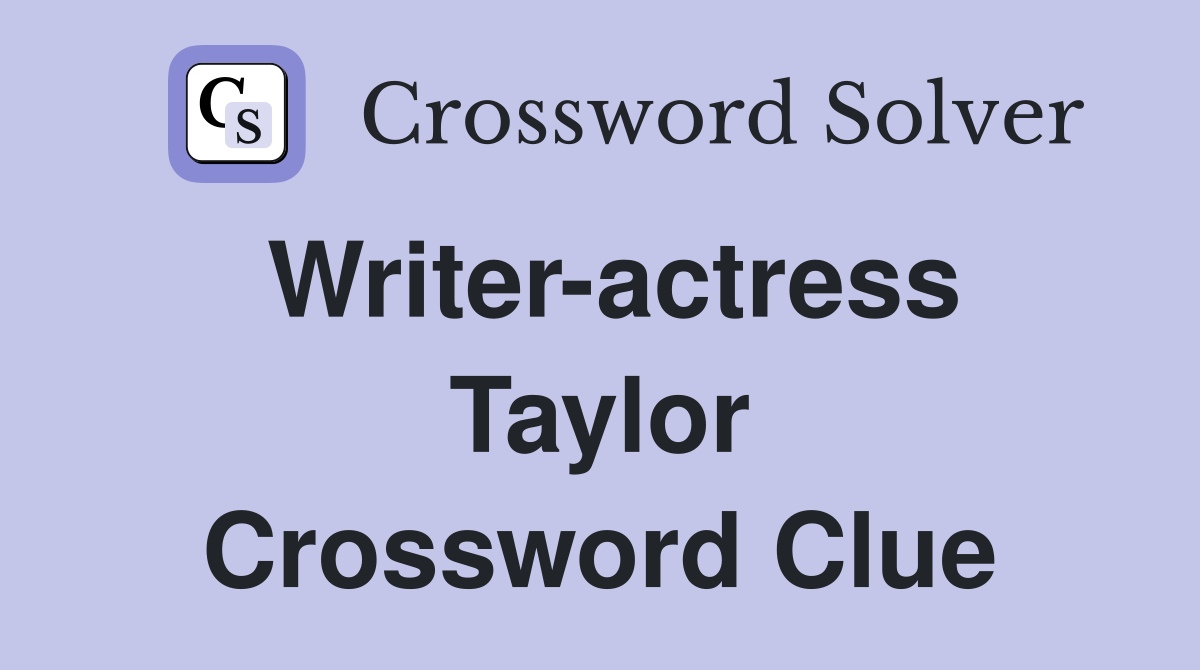 Writer-actress Taylor Crossword Clue
