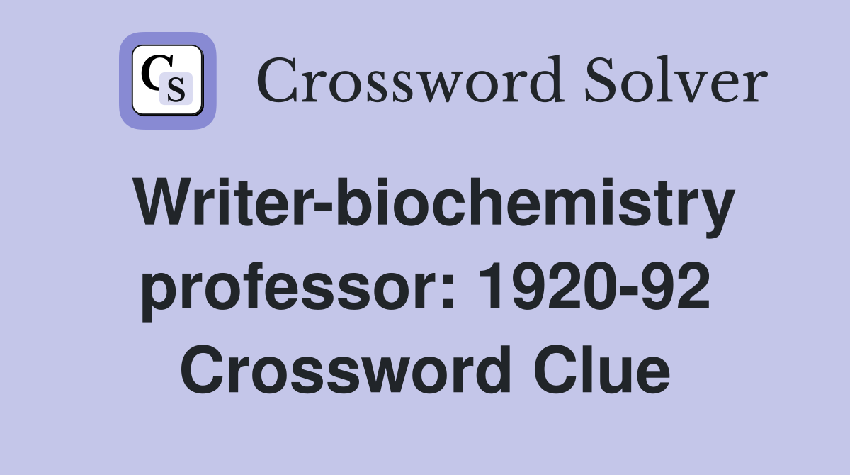 Writer-biochemistry professor: 1920-92 Crossword Clue