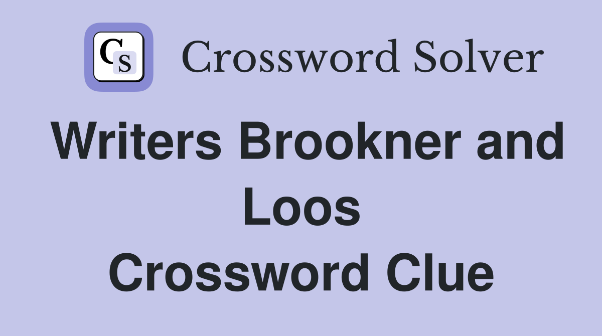 Writers Brookner and Loos Crossword Clue