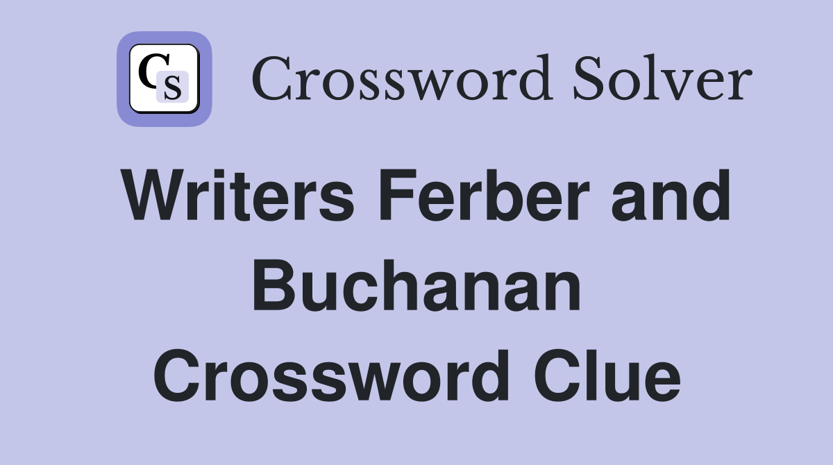 Writers Ferber and Buchanan Crossword Clue