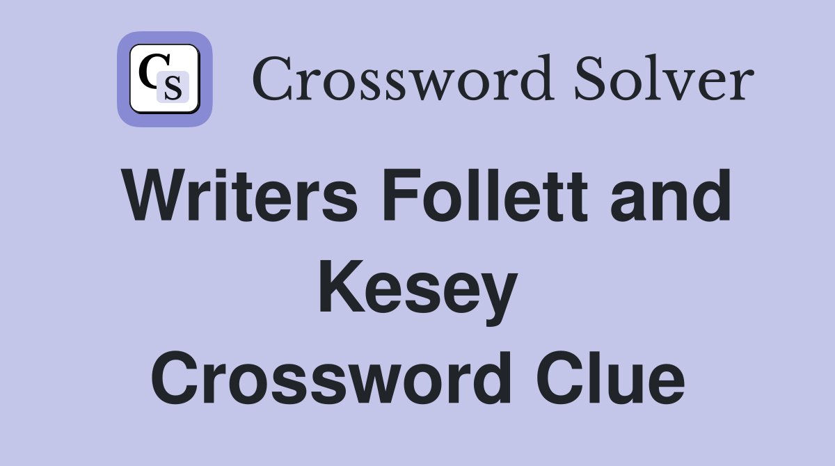Writers Follett and Kesey Crossword Clue