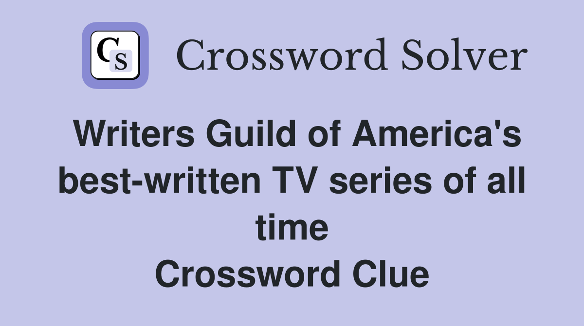 Writers Guild of America's best-written TV series of all time Crossword Clue
