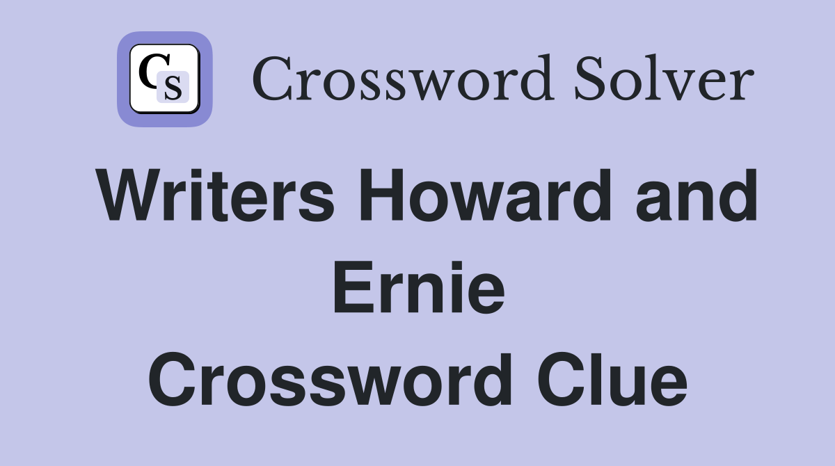 Writers Howard and Ernie Crossword Clue