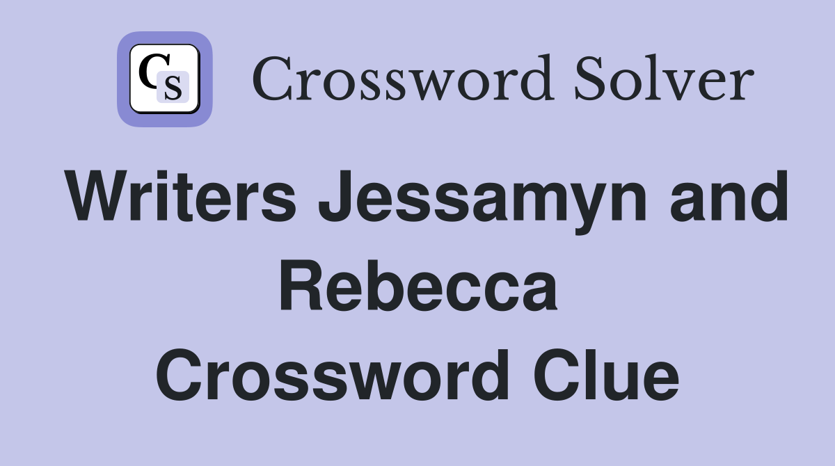 Writers Jessamyn and Rebecca Crossword Clue