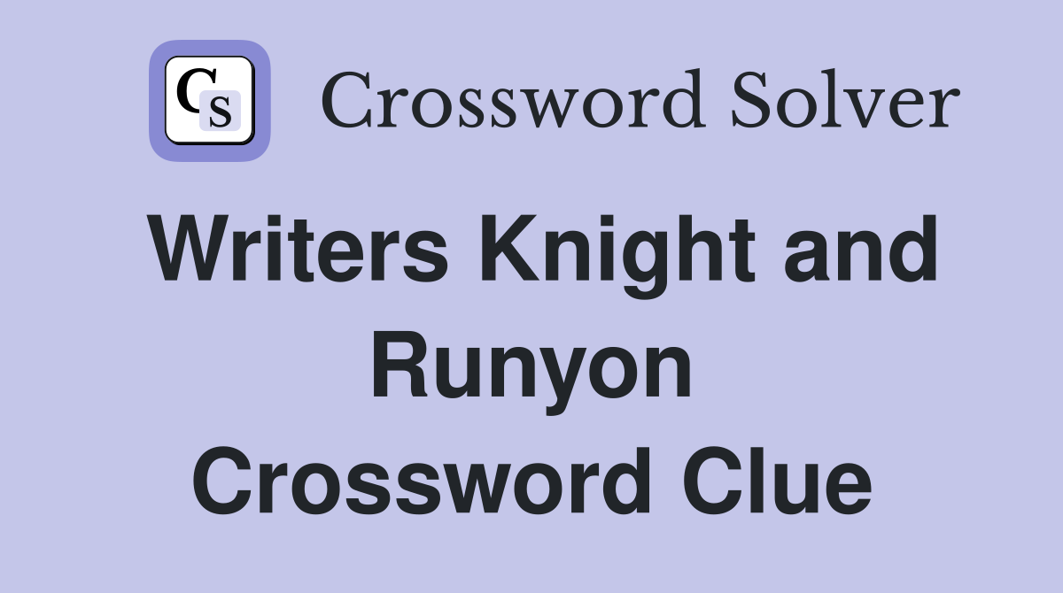 Writers Knight and Runyon Crossword Clue