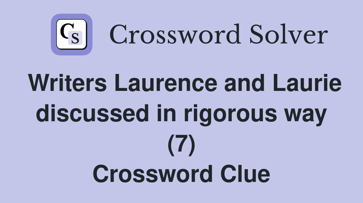 Writers Laurence and Laurie discussed in rigorous way (7) Crossword Clue