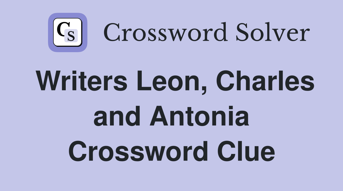 Writers Leon, Charles and Antonia Crossword Clue