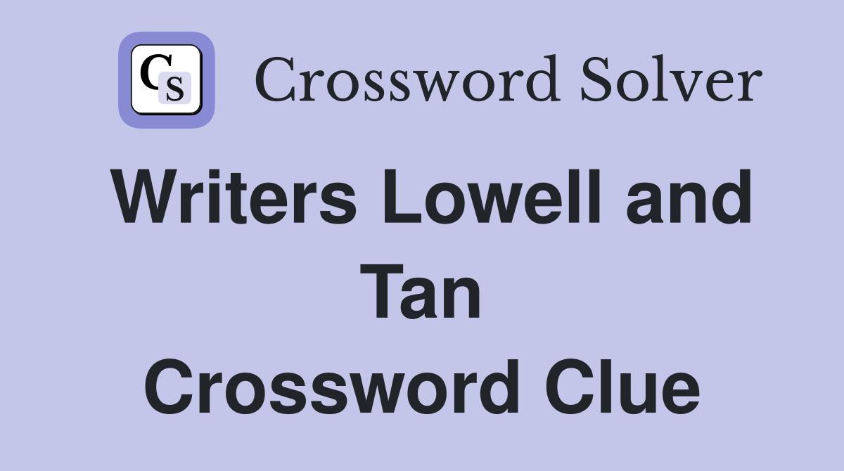Writers Lowell and Tan Crossword Clue