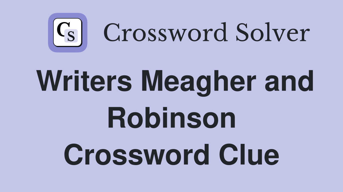 Writers Meagher and Robinson Crossword Clue