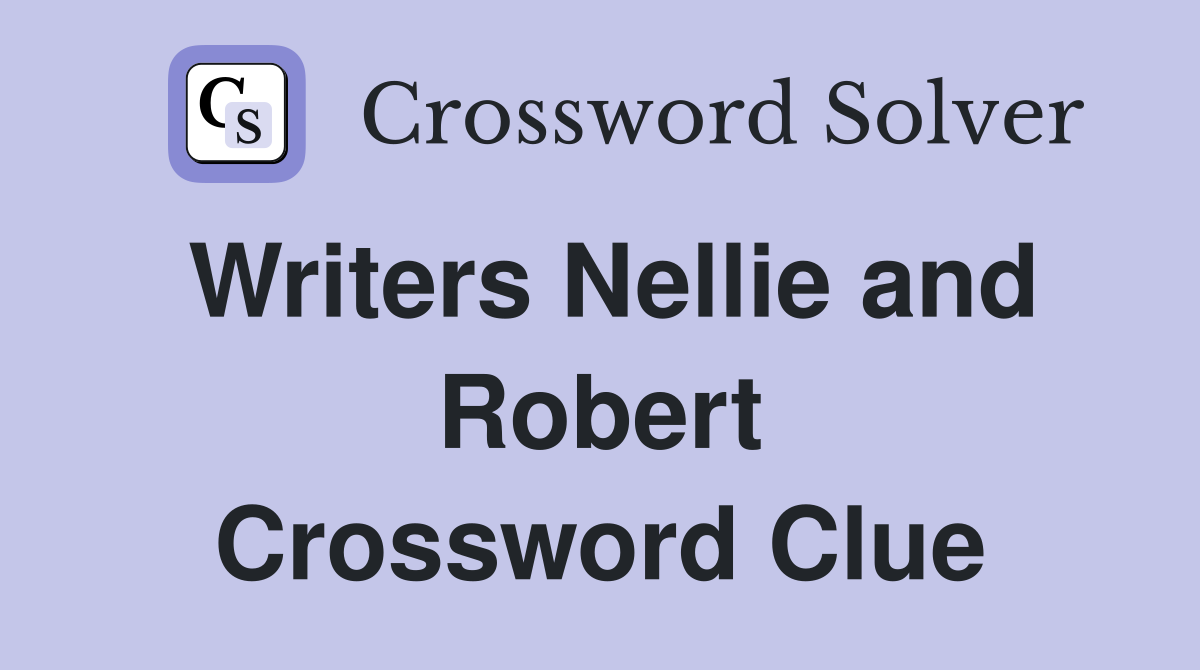Writers Nellie and Robert Crossword Clue