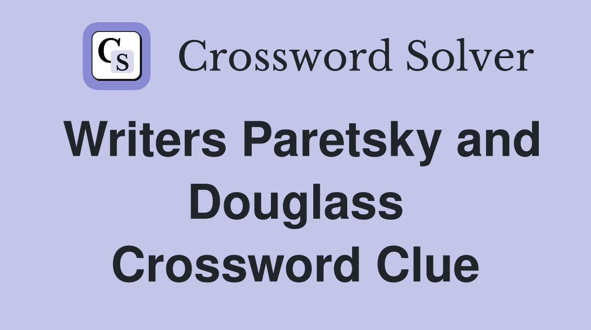 Writers Paretsky and Douglass Crossword Clue