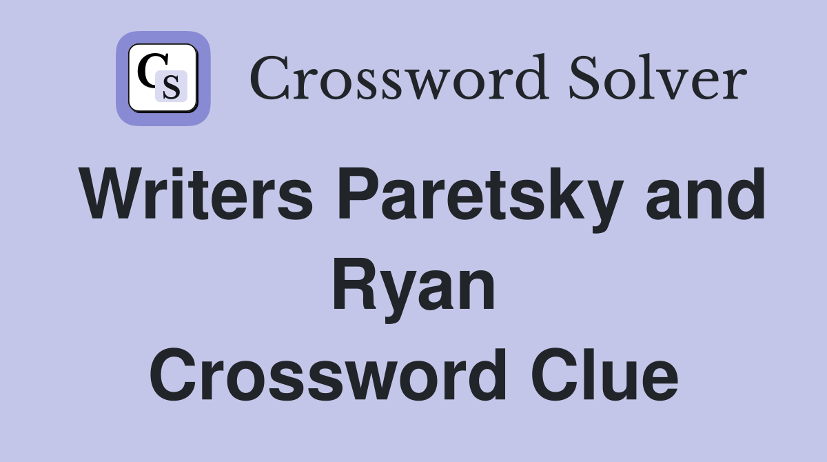 Writers Paretsky and Ryan Crossword Clue