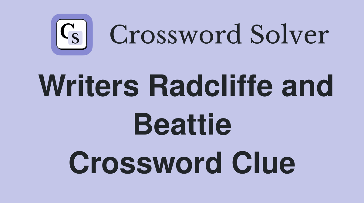 Writers Radcliffe and Beattie Crossword Clue