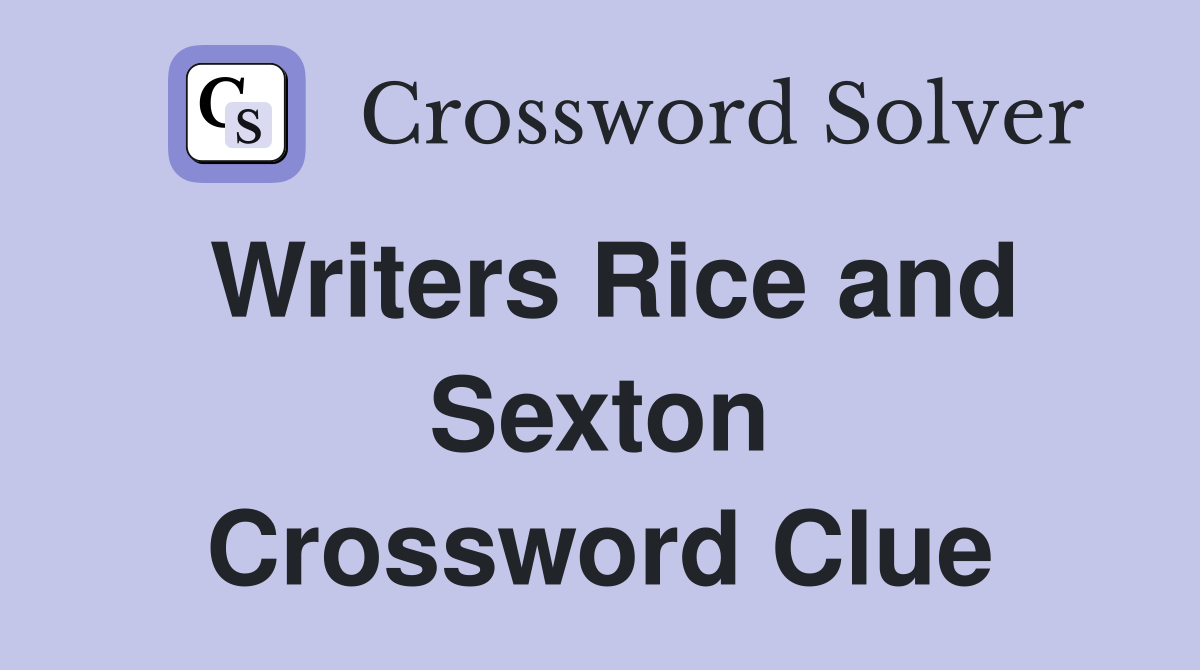 Writers Rice and Sexton Crossword Clue
