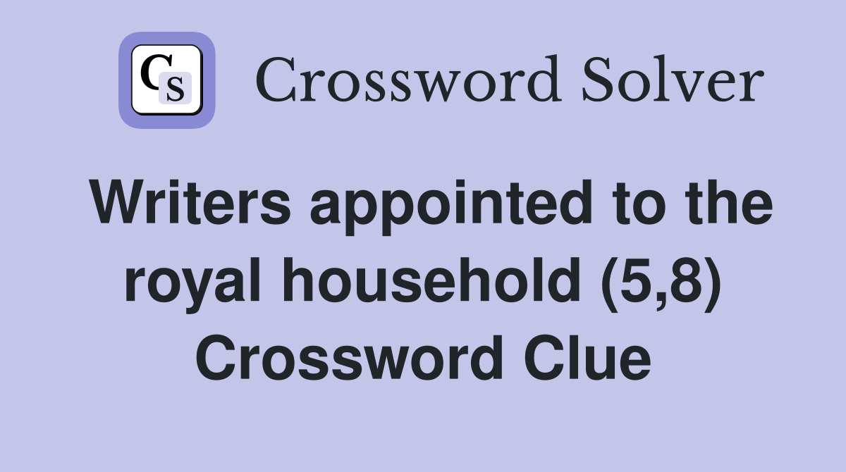Writers appointed to the royal household (5,8) Crossword Clue