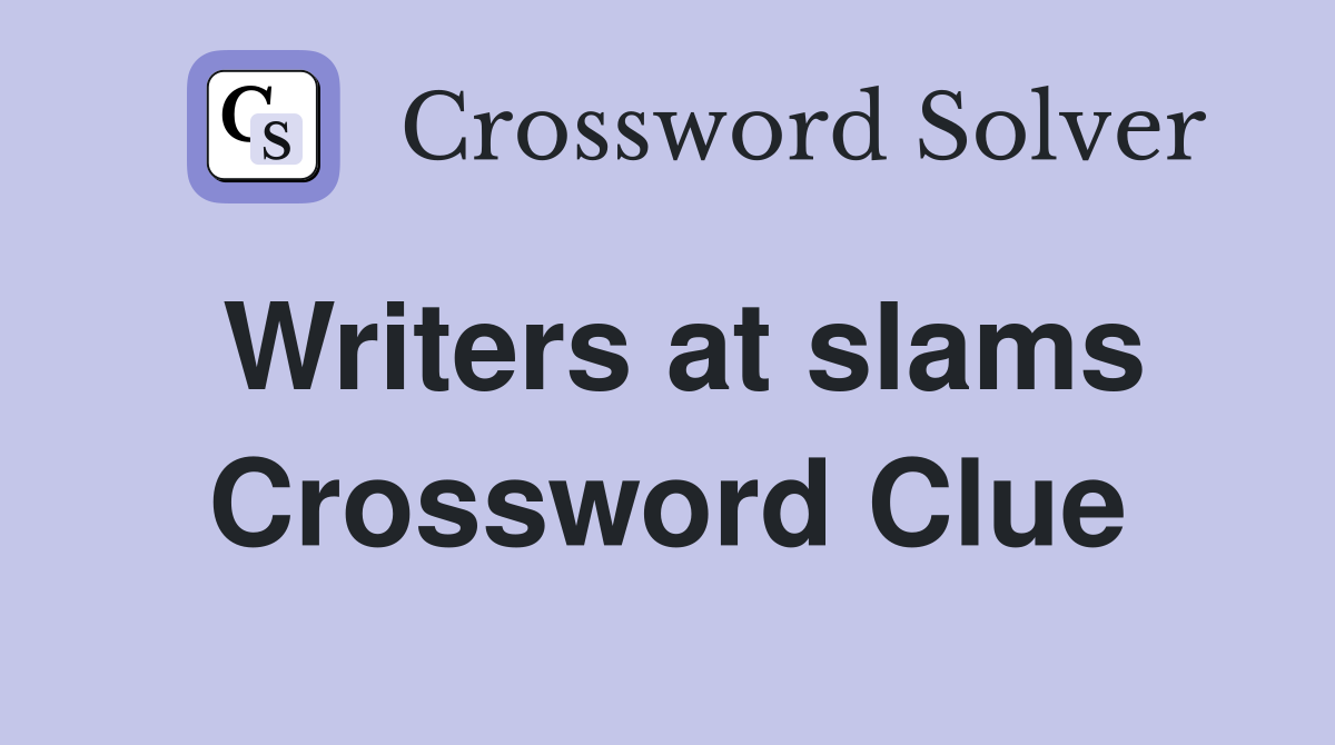 Writers at slams Crossword Clue