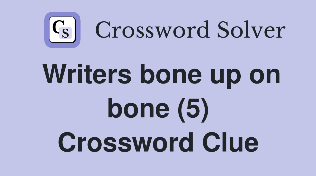Writers bone up on bone (5) Crossword Clue