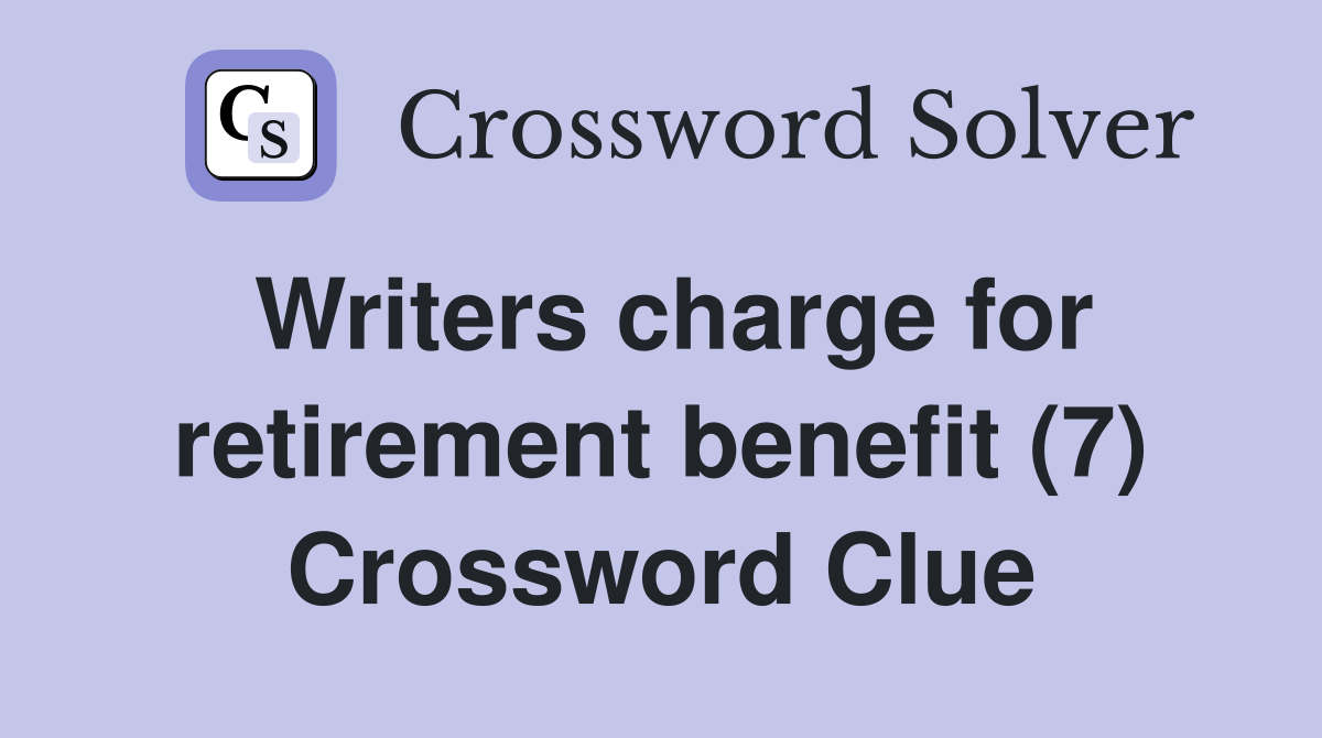 Writers charge for retirement benefit (7) Crossword Clue