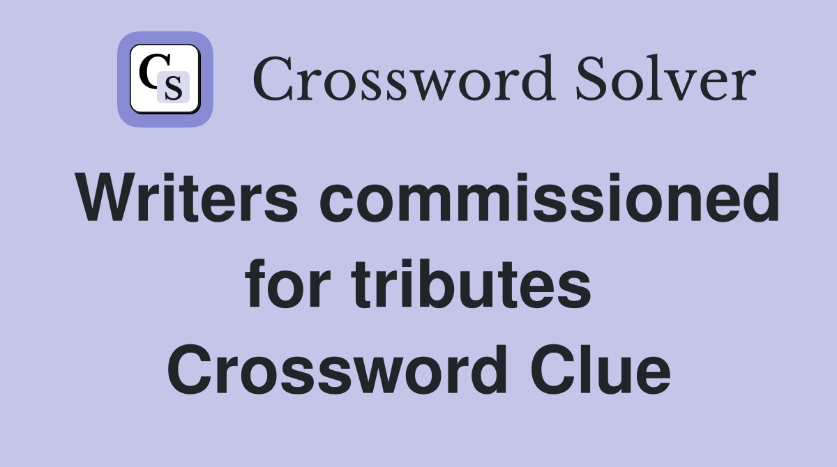 Writers commissioned for tributes Crossword Clue