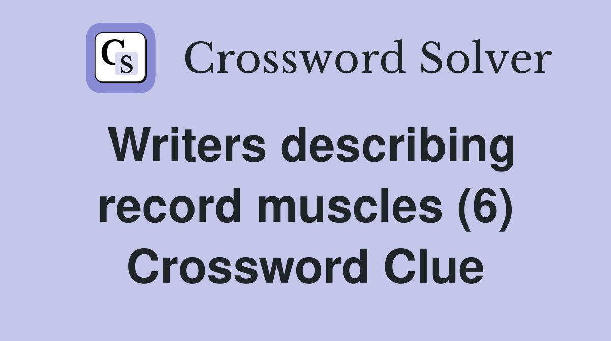 Writers describing record muscles (6) Crossword Clue
