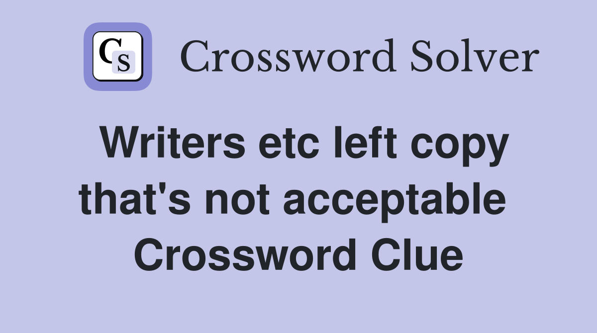 Writers etc left copy that's not acceptable  Crossword Clue