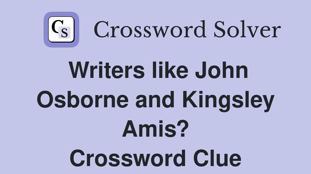 Writers like John Osborne and Kingsley Amis? Crossword Clue