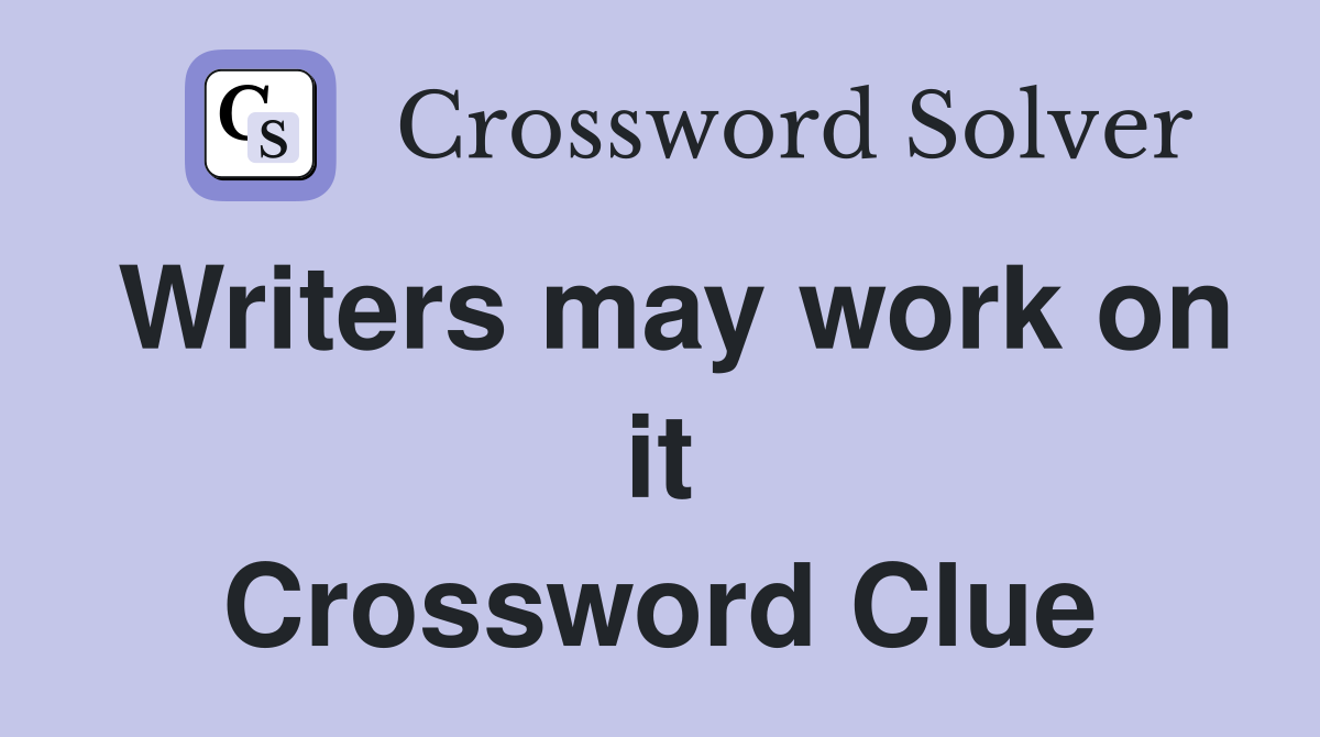 Writers may work on it Crossword Clue