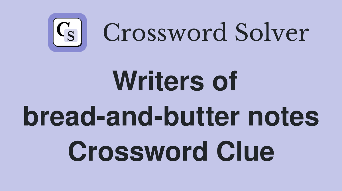 Writers of bread-and-butter notes Crossword Clue
