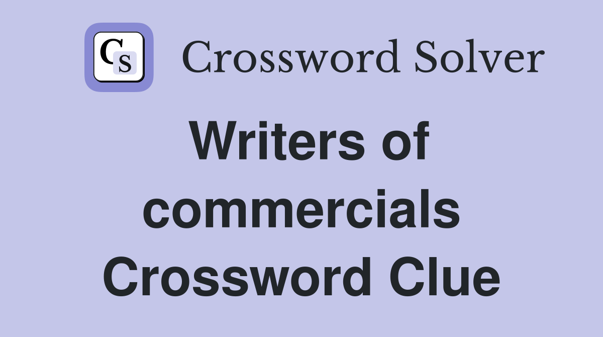 Writers of commercials Crossword Clue