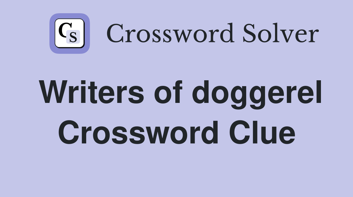 Writers of doggerel Crossword Clue
