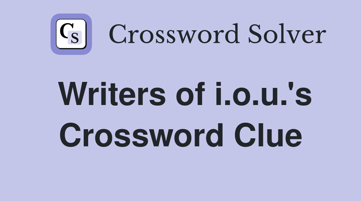 Writers of i.o.u.'s Crossword Clue