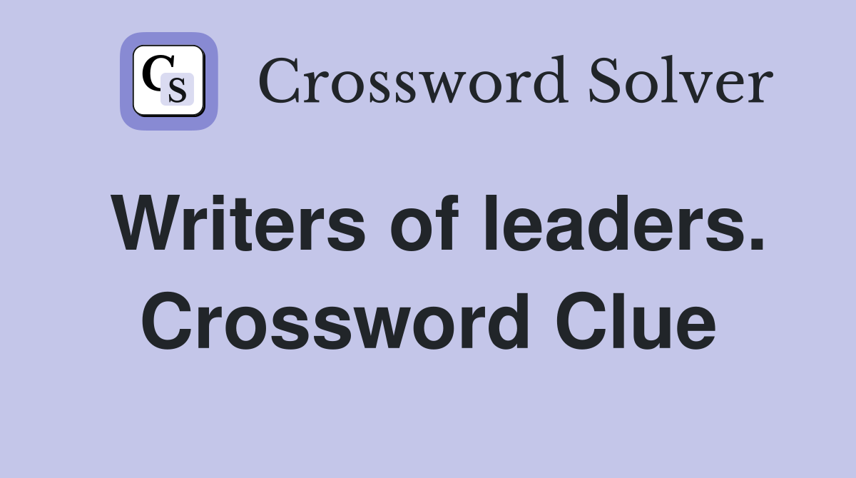 Writers of leaders. Crossword Clue