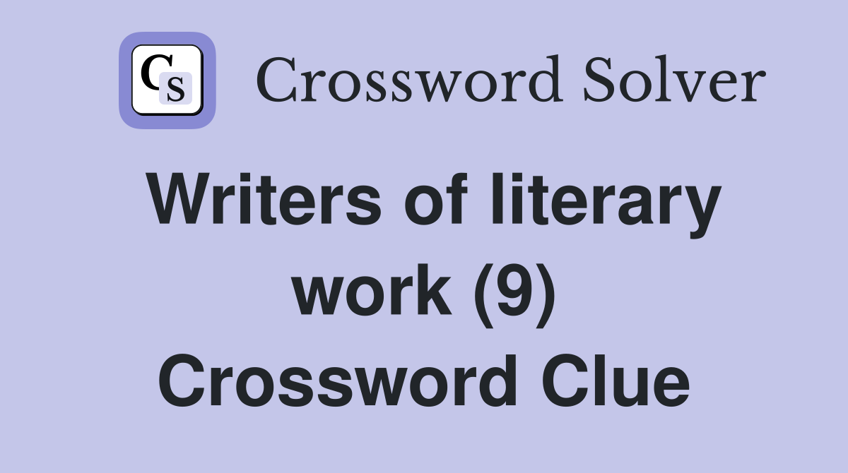 Writers of literary work (9) Crossword Clue