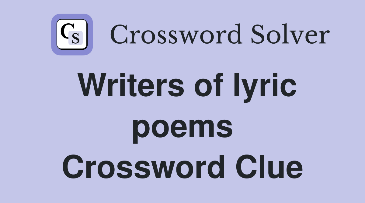 Writers of lyric poems Crossword Clue