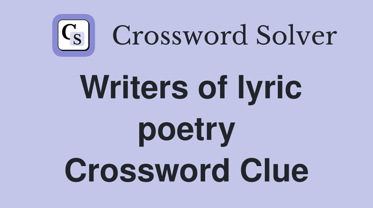 Writers of lyric poetry Crossword Clue