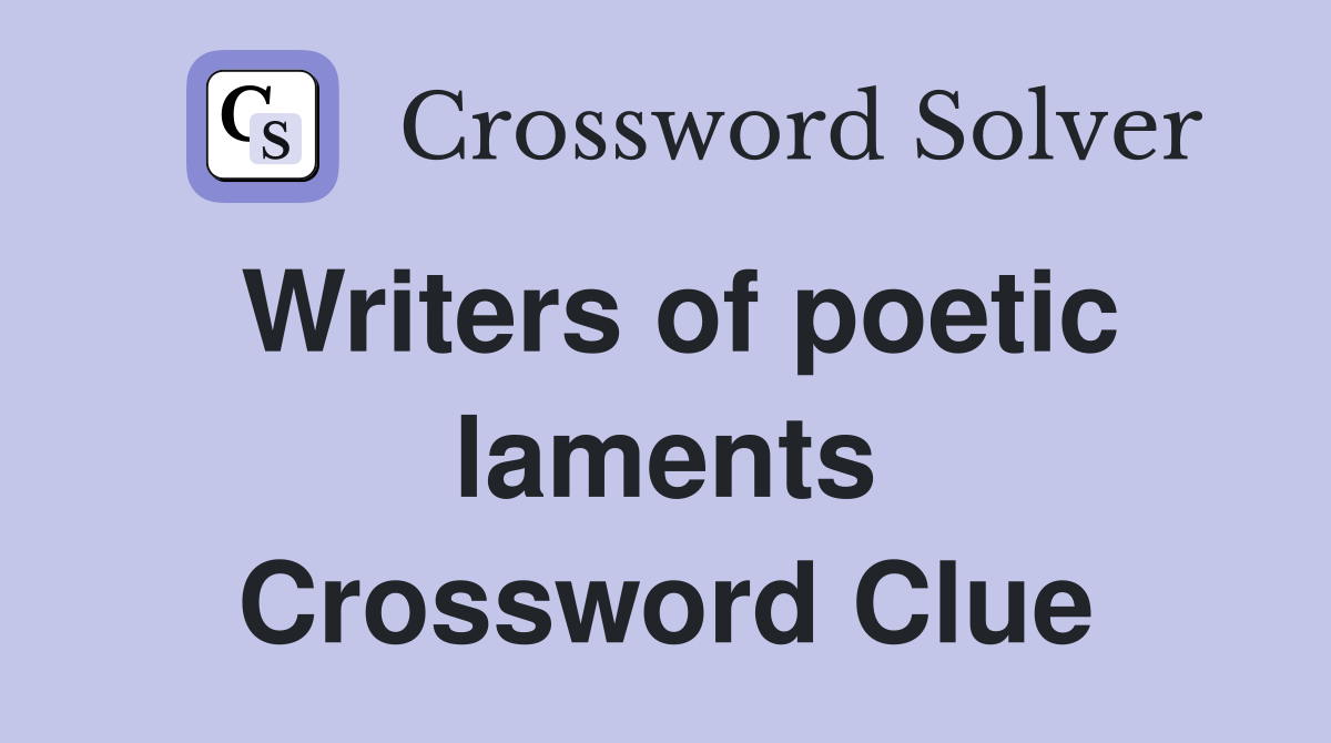 Writers of poetic laments Crossword Clue