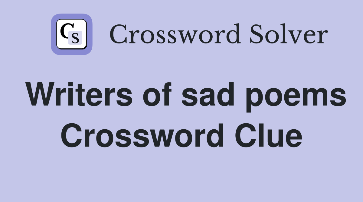 Writers of sad poems Crossword Clue