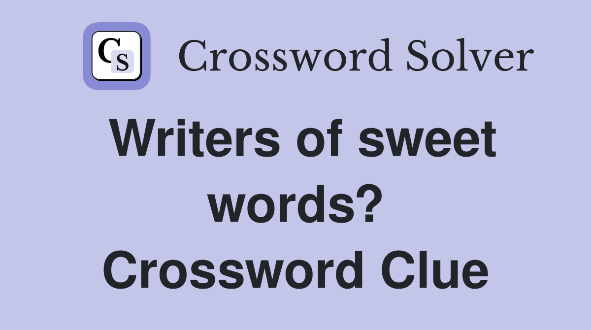 Writers of sweet words? Crossword Clue