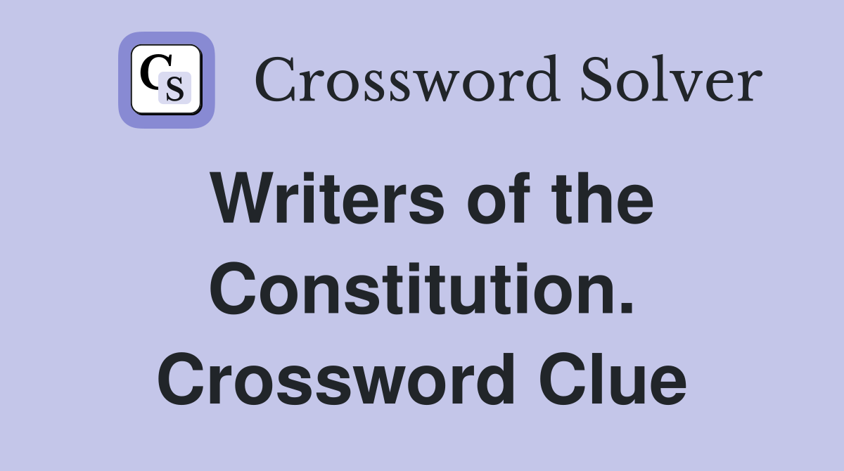 Writers of the Constitution. Crossword Clue