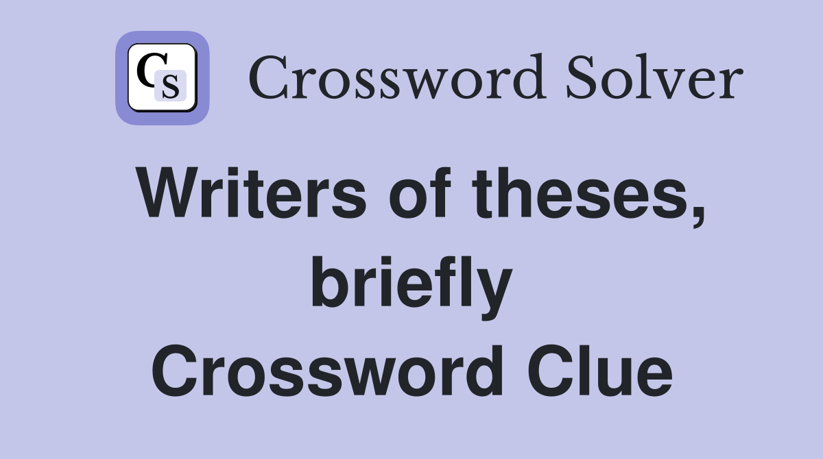 Writers of theses, briefly Crossword Clue