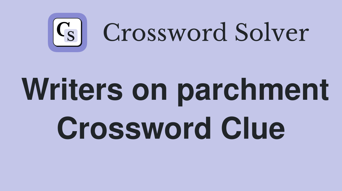Writers on parchment Crossword Clue