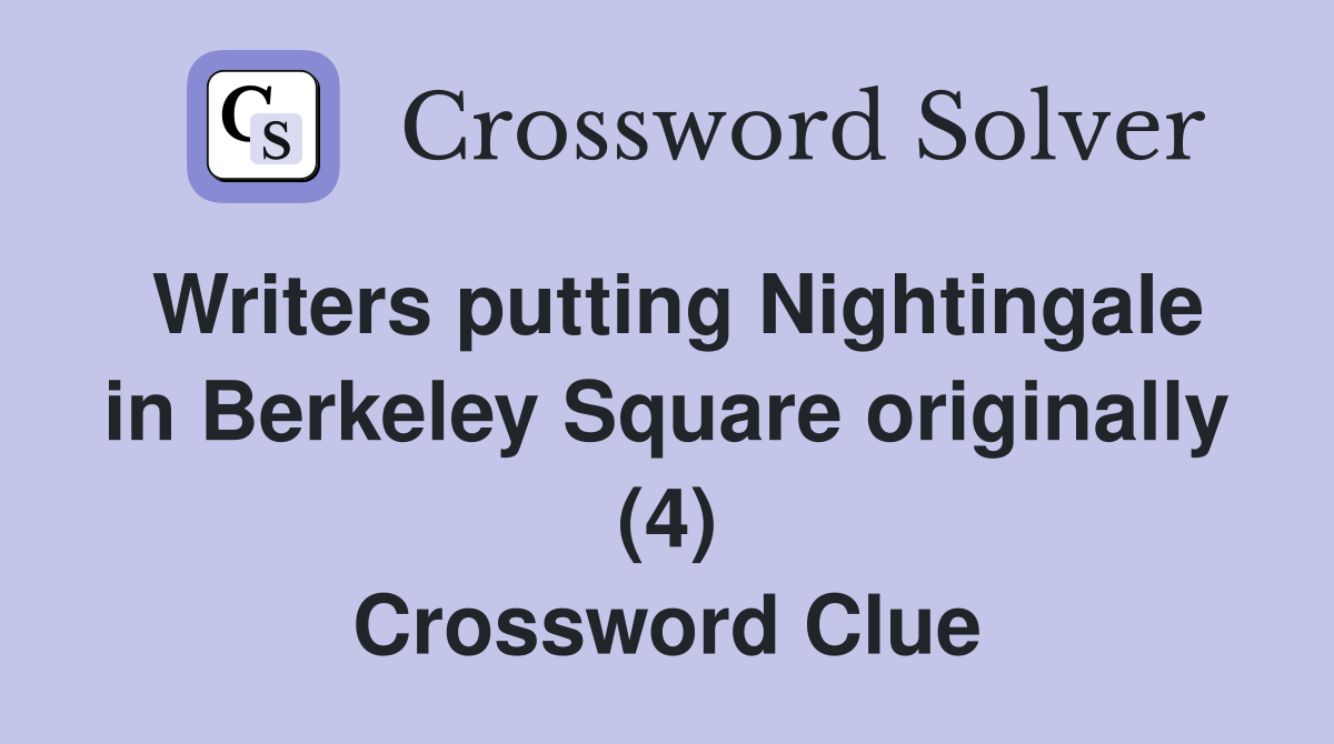 Writers putting Nightingale in Berkeley Square originally (4) Crossword Clue