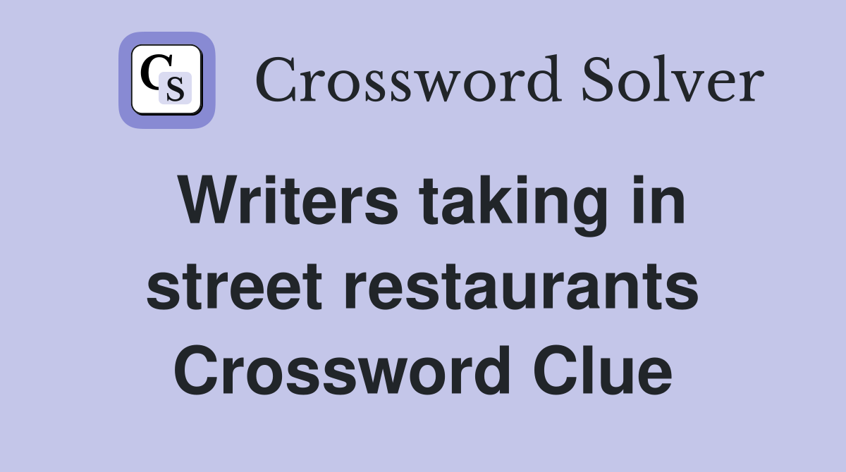 Writers taking in street restaurants Crossword Clue