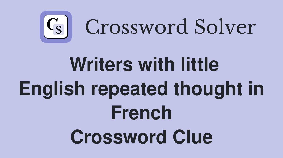 Writers with little English repeated thought in French Crossword Clue