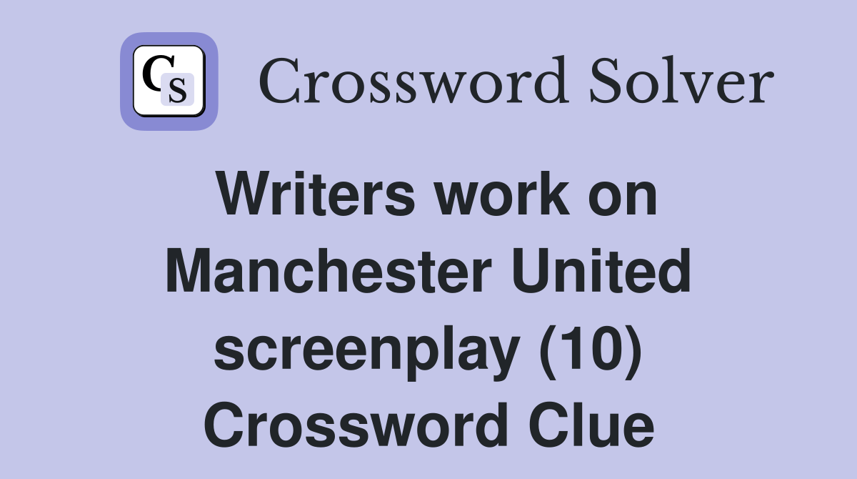 Writers work on Manchester United screenplay (10) Crossword Clue