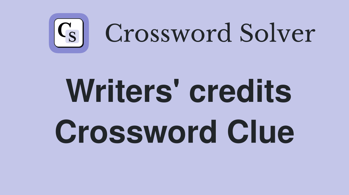 Writers' credits Crossword Clue