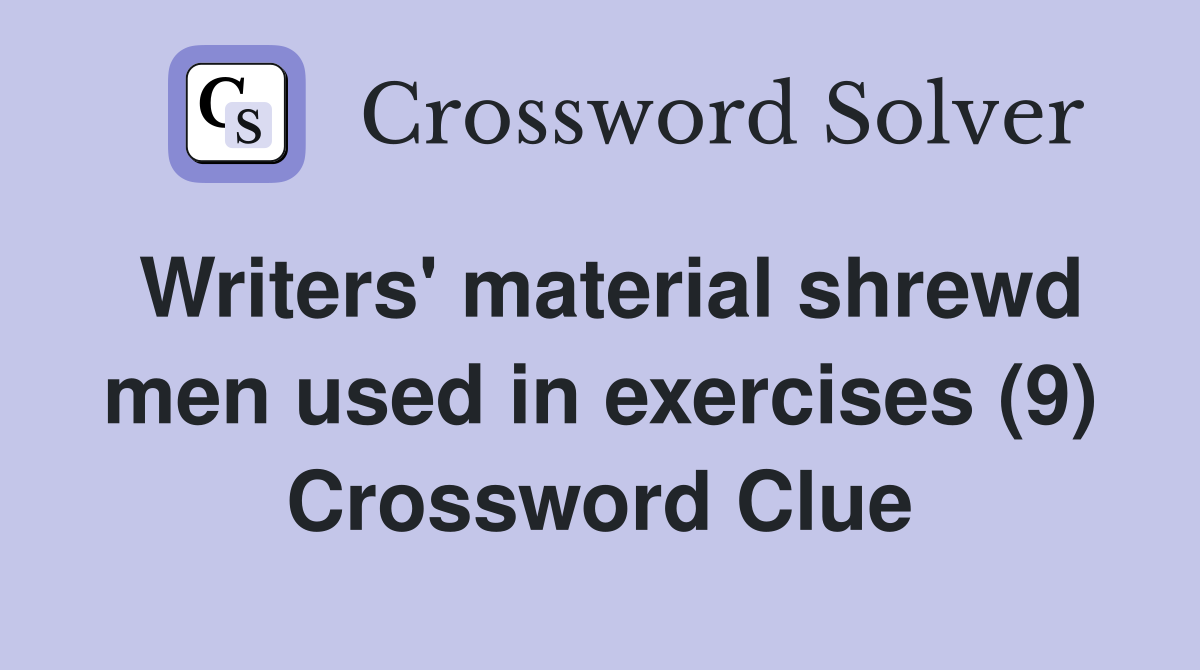 Writers' material shrewd men used in exercises (9) Crossword Clue
