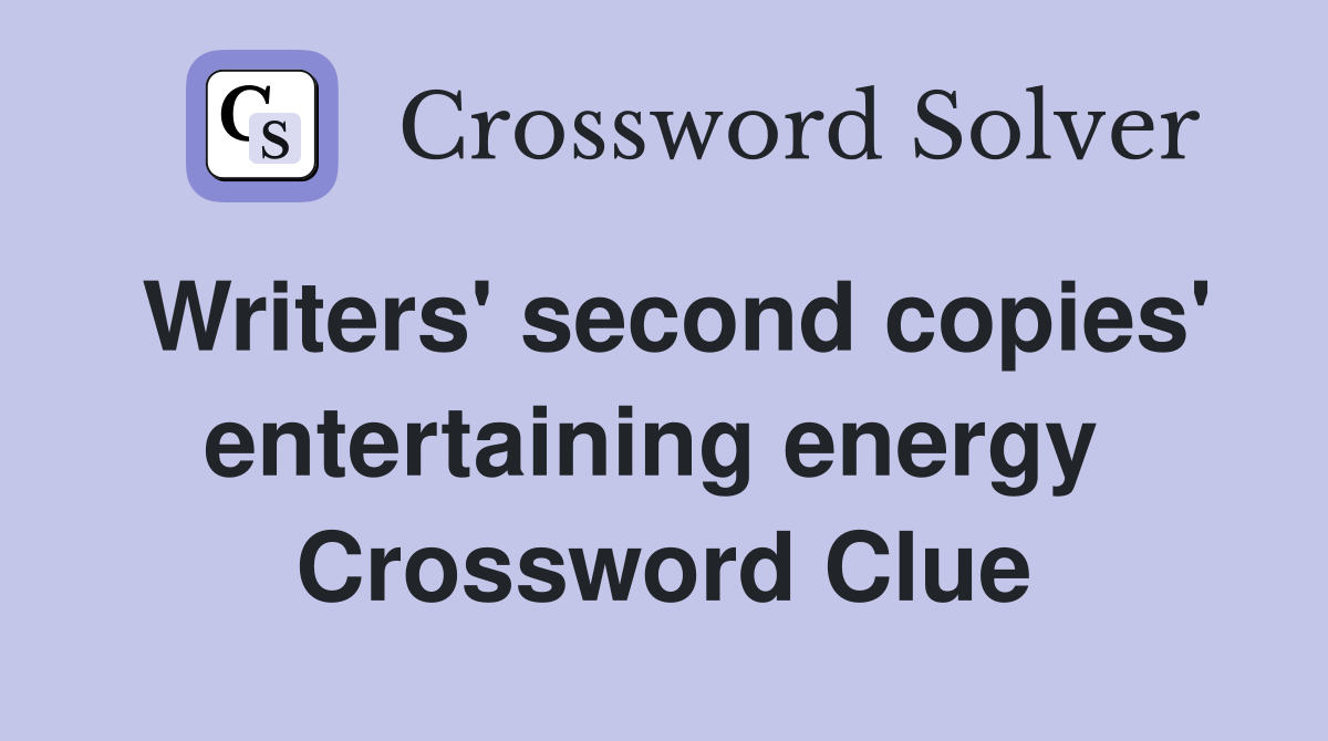 Writers' second copies' entertaining energy  Crossword Clue