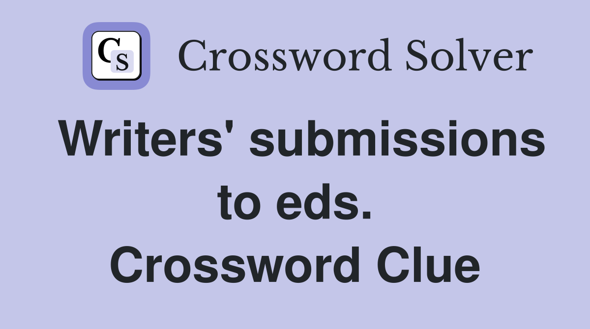 Writers' submissions to eds. Crossword Clue