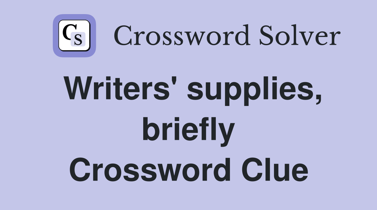 Writers' supplies, briefly Crossword Clue